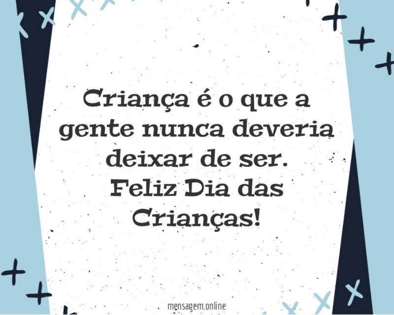 Criança é o que a gente nunca deveria deixar de ser