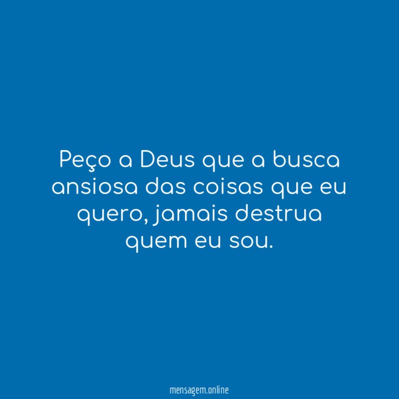 Peço a Deus que a busca ansiosa das