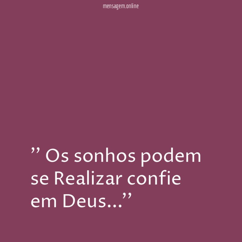 ' Os sonhos podem se Realizar confie em Deus