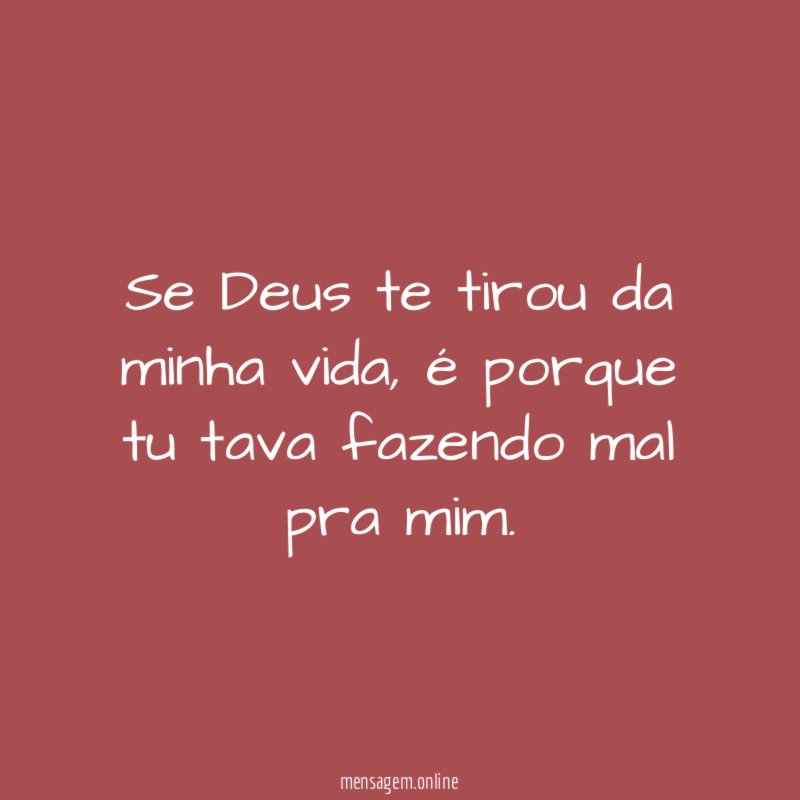 Se Deus te tirou da minha vida