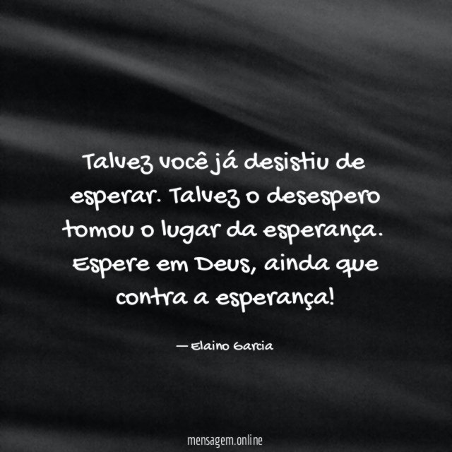 Talvez você já desistiu de esperar