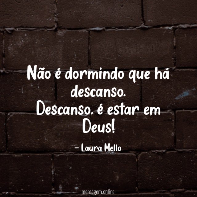 Não é dormindo que há descanso