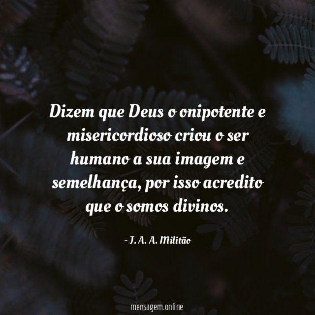 Dizem que Deus o onipotente e misericordioso criou