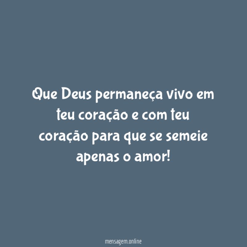 Que Deus permaneça vivo em teu coração