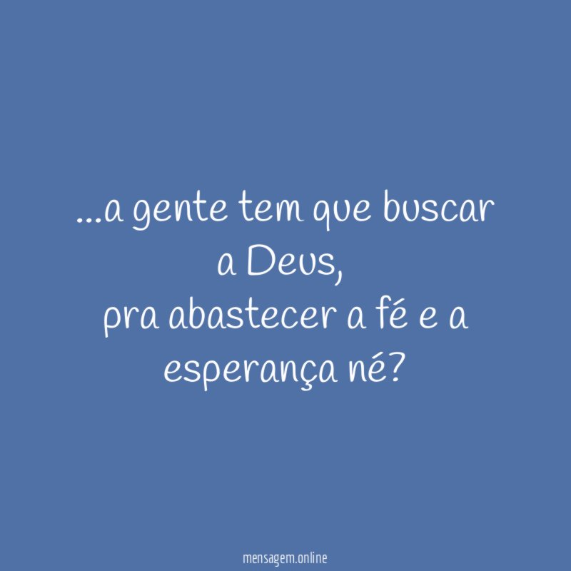 a gente tem que buscar a Deus