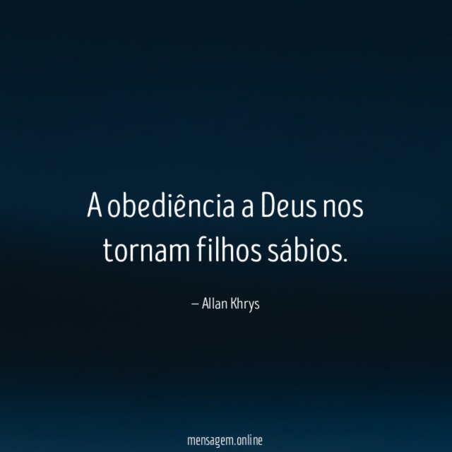 A obediência a Deus nos tornam filhos sábios