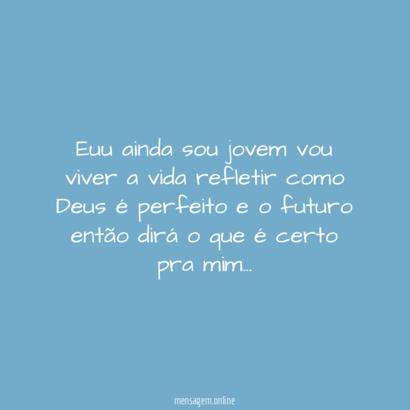 Euu ainda sou jovem vou viver a vida