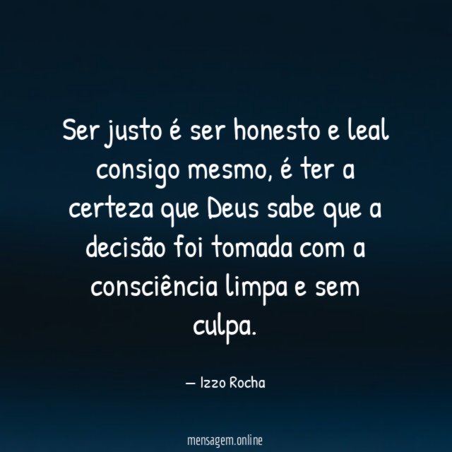 Ser justo é ser honesto e leal consigo mesmo