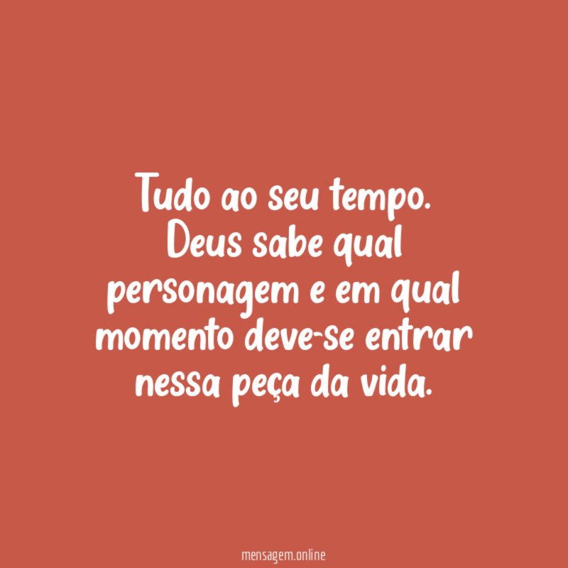 Tudo ao seu tempo