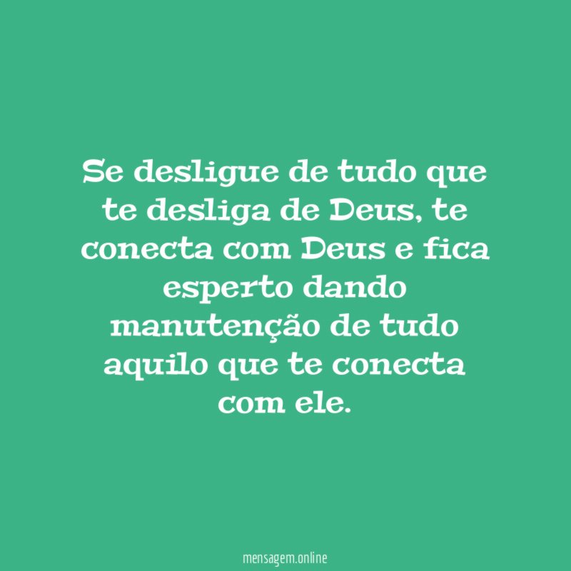Se desligue de tudo que te desliga de Deus