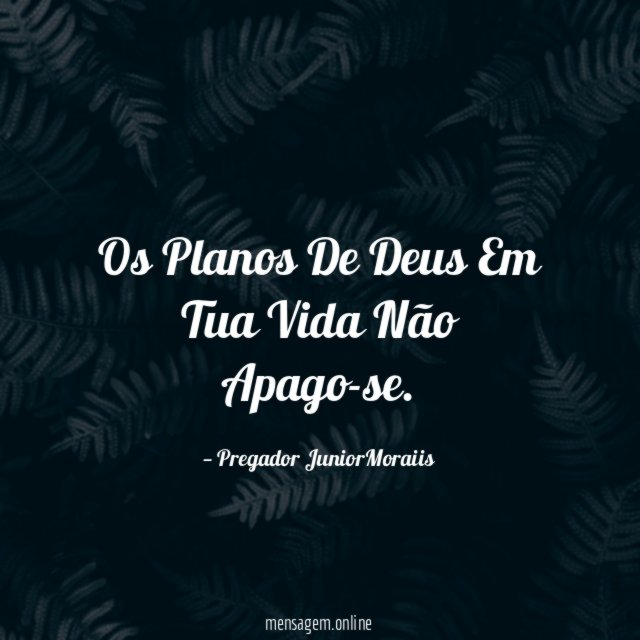 Os Planos De Deus Em Tua Vida Não Apago-se
