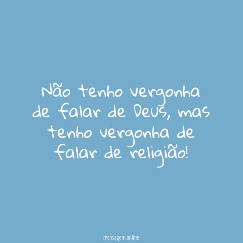 Não tenho vergonha de falar de Deus