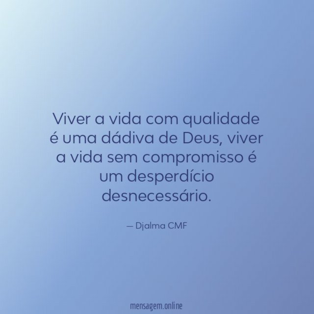 Viver a vida com qualidade é uma dádiva de Deus