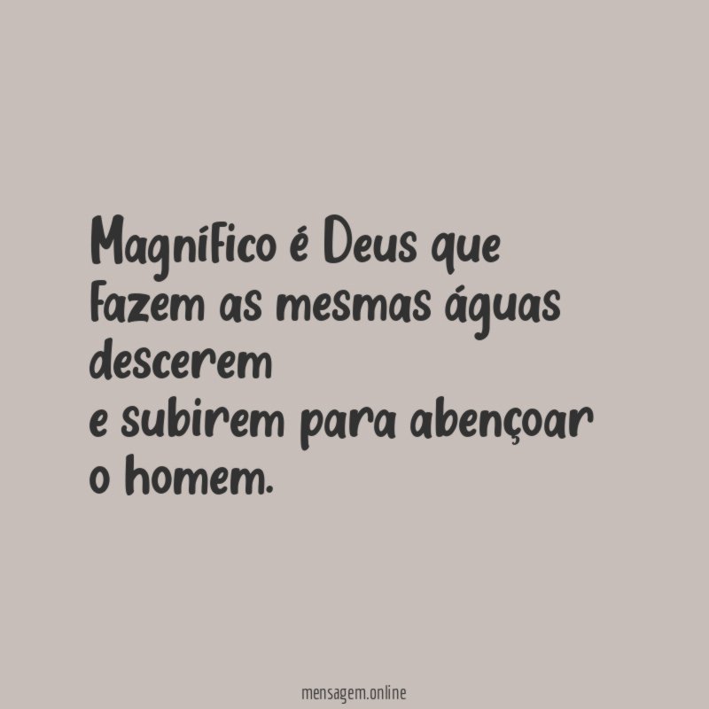 Magnífico é Deus que fazem as mesmas águas
