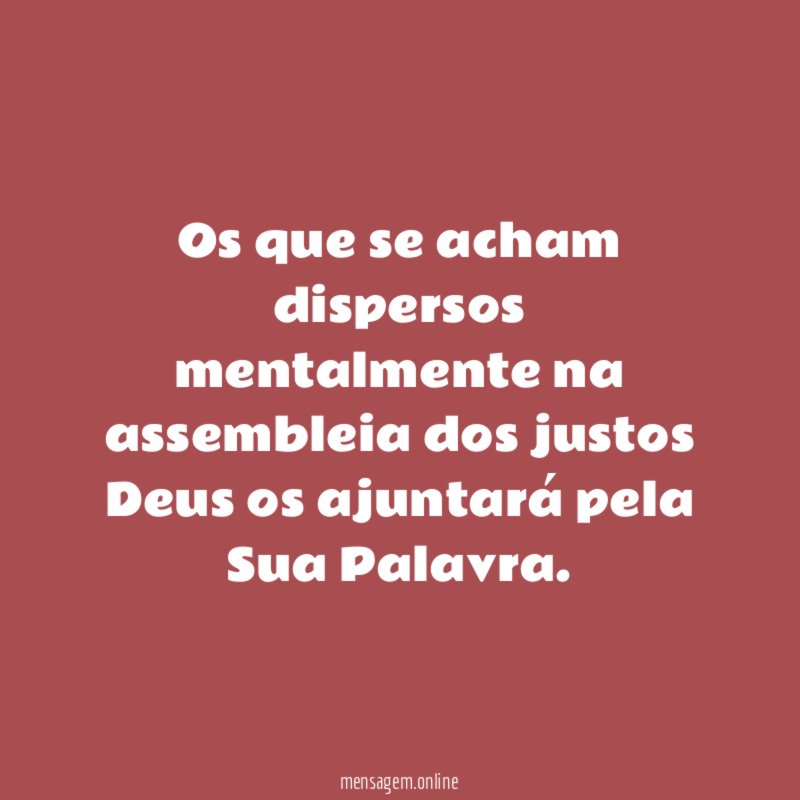 Os que se acham dispersos mentalmente na assembleia