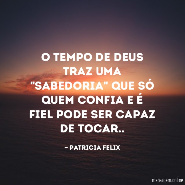 O tempo de Deus traz uma "sabedoria" que