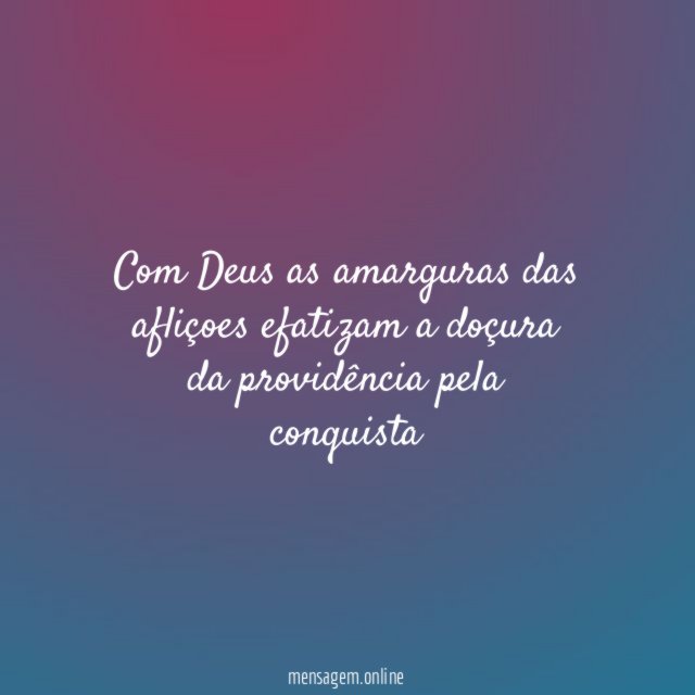 Com Deus as amarguras das afliçoes efatizam a