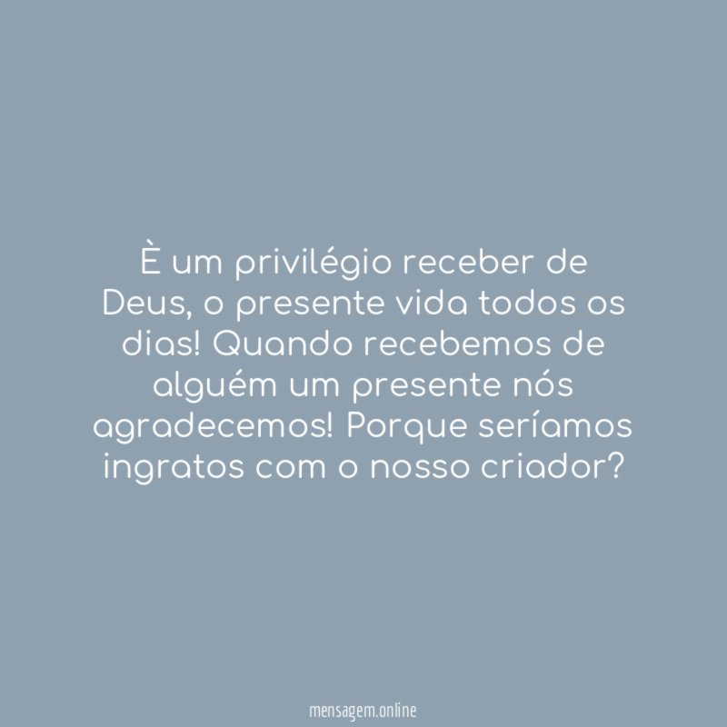 È um privilégio receber de Deus