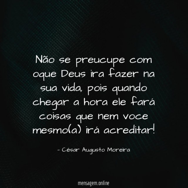 Não se preucupe com oque Deus ira fazer na sua vida