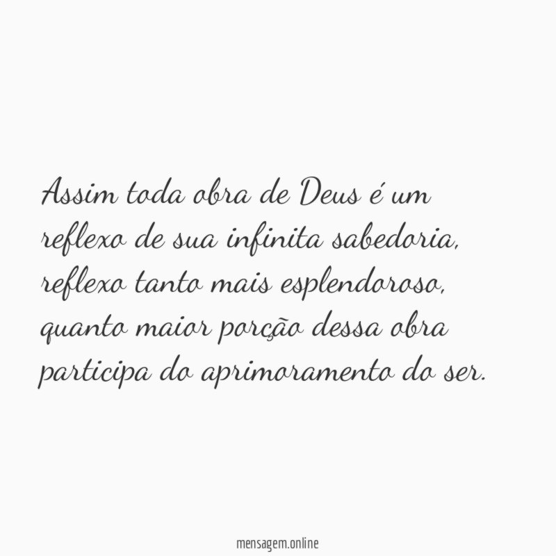 Assim toda obra de Deus é um reflexo de sua infinita sabedoria