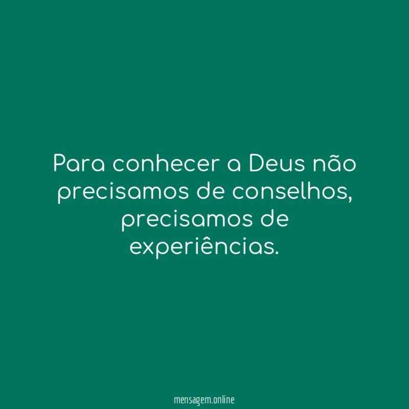 Para conhecer a Deus não precisamos de conselhos