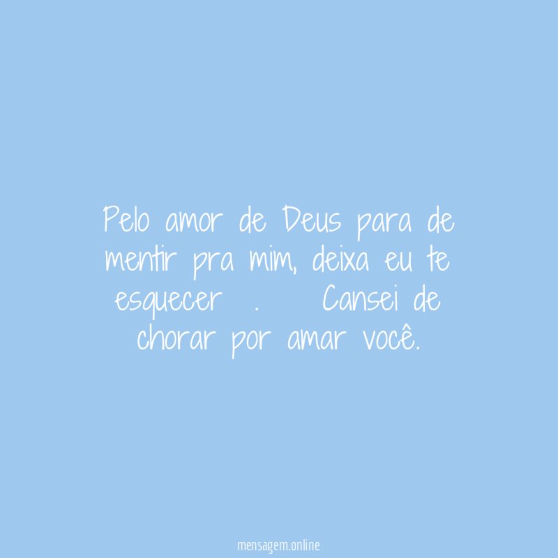 Pelo amor de Deus para de mentir pra mim