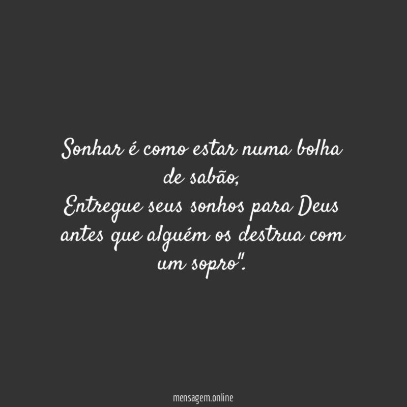 Sonhar é como estar numa bolha de sabão