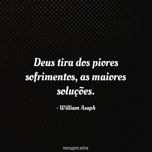 Deus tira dos piores sofrimentos