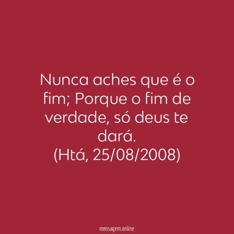 Nunca aches que é o fim