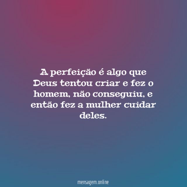 A perfeição é algo que Deus tentou criar e fez o homem