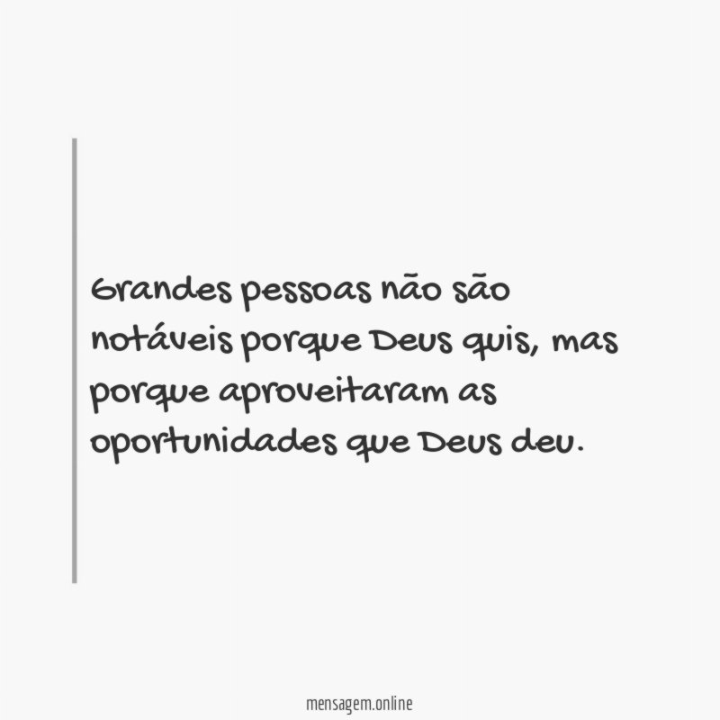 Grandes pessoas não são notáveis porque Deus quis