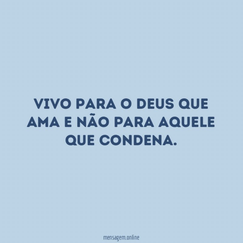 Vivo para o Deus que ama e não