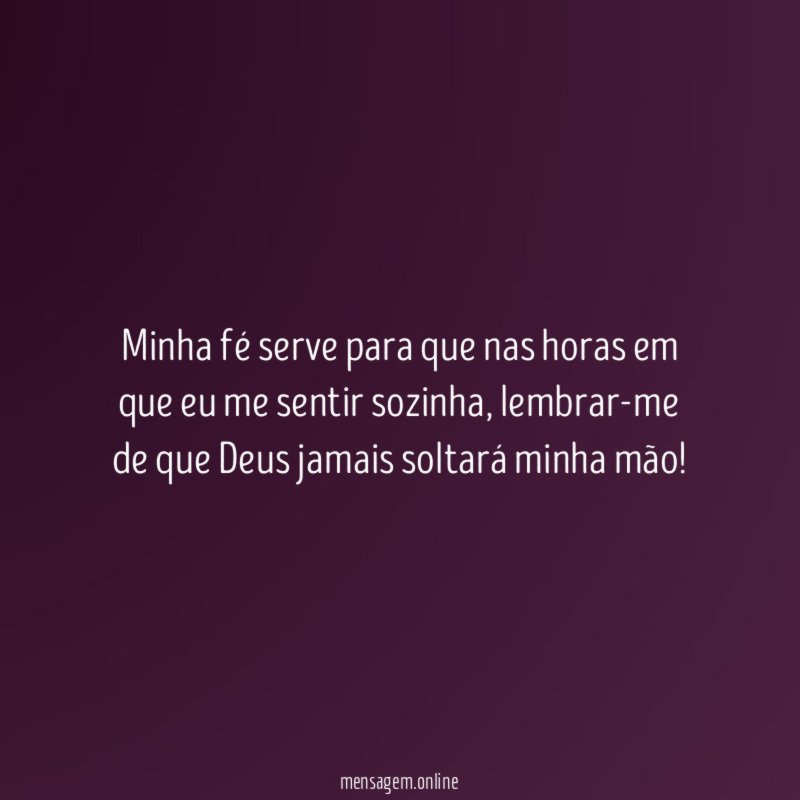 minha fé serve para que nas horas em
