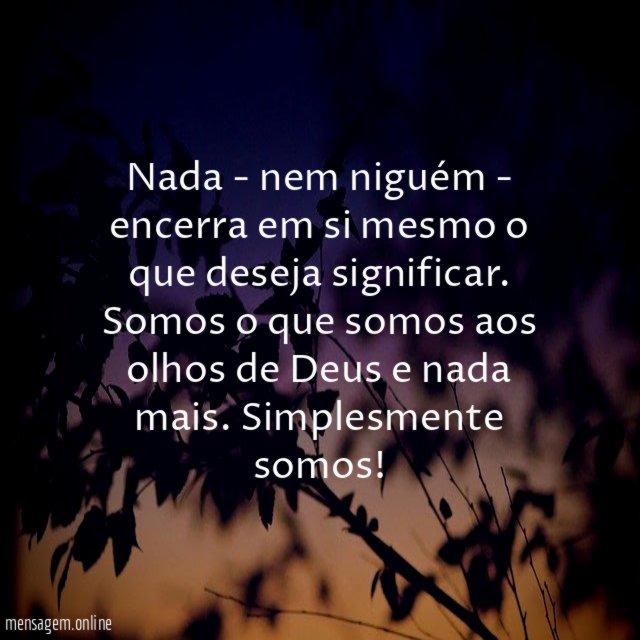 Nada - nem niguém - encerra em si