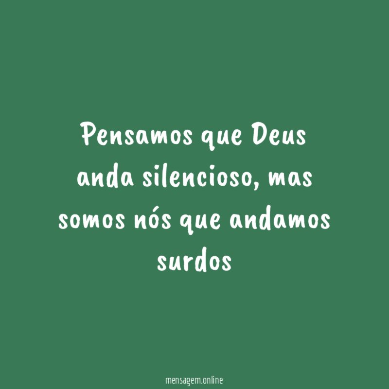 Pensamos que Deus anda silencioso