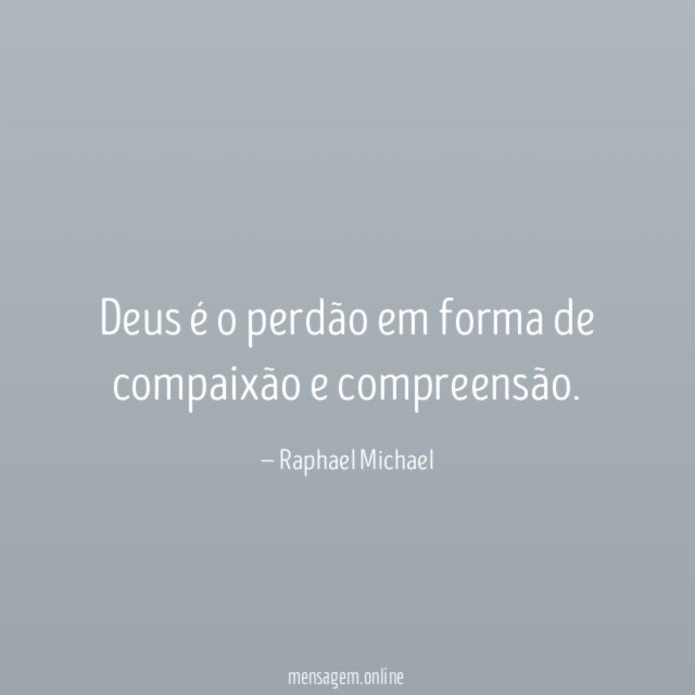 Deus é o perdão em forma de compaixão e compreensão