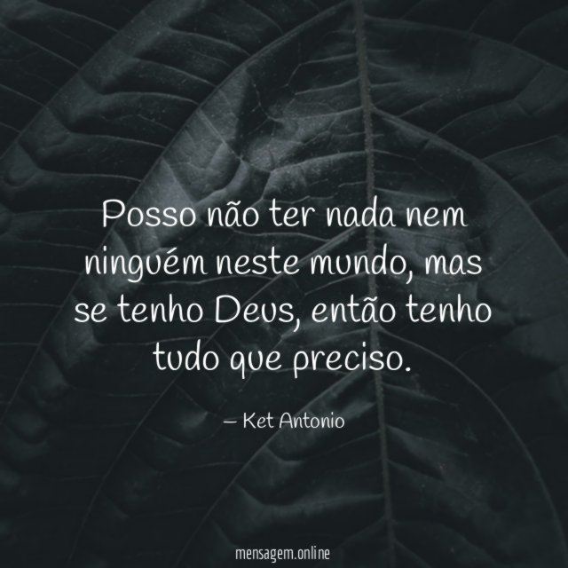 Posso não ter nada nem ninguém neste mundo