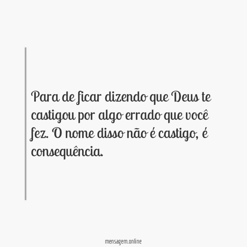 Para de ficar dizendo que Deus te castigou