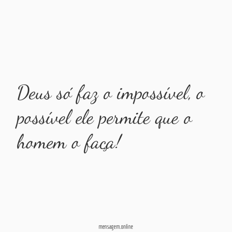 Deus só faz o impossível