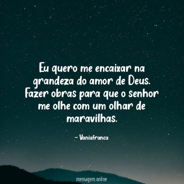 Eu quero me encaixar na grandeza do amor de Deus