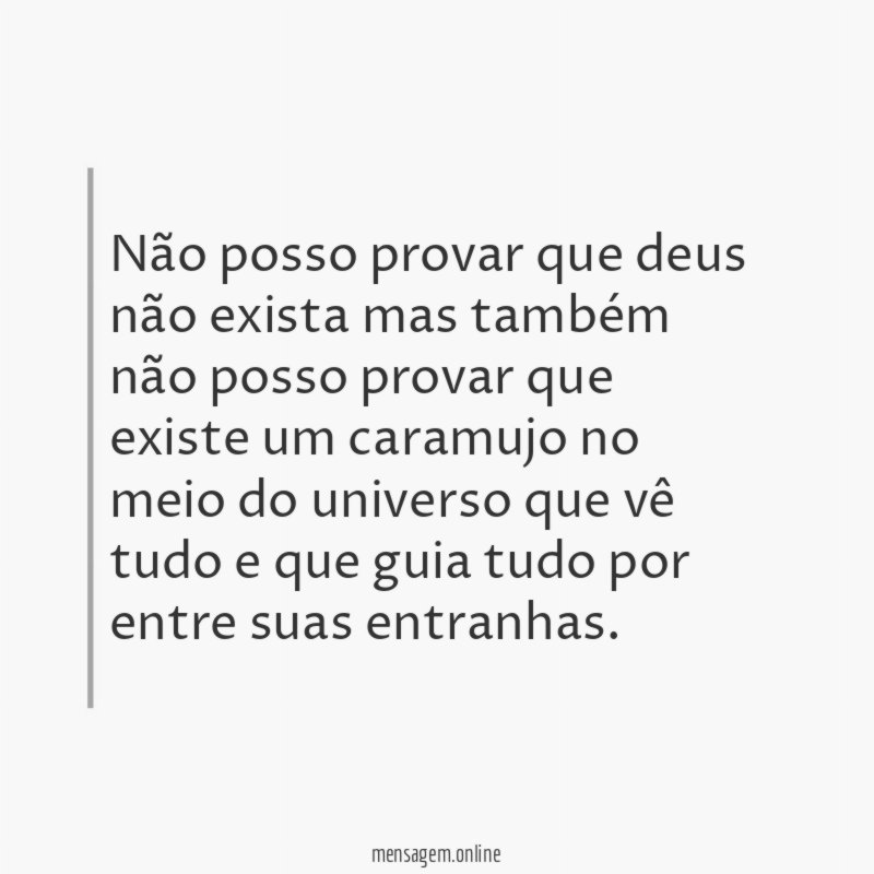Não posso provar que deus não exista mas