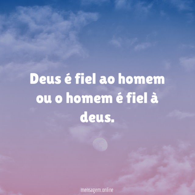 Deus é fiel ao homem ou o homem é fiel à deus