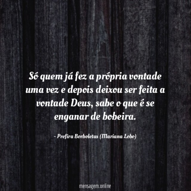 Só quem já fez a própria vontade uma