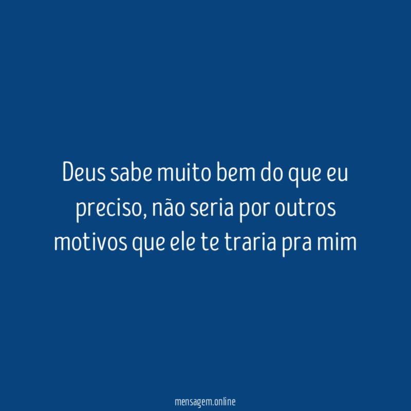 Deus sabe muito bem do que eu preciso