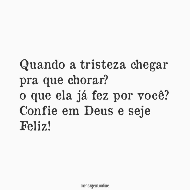 quando a tristeza chegar pra que chorar