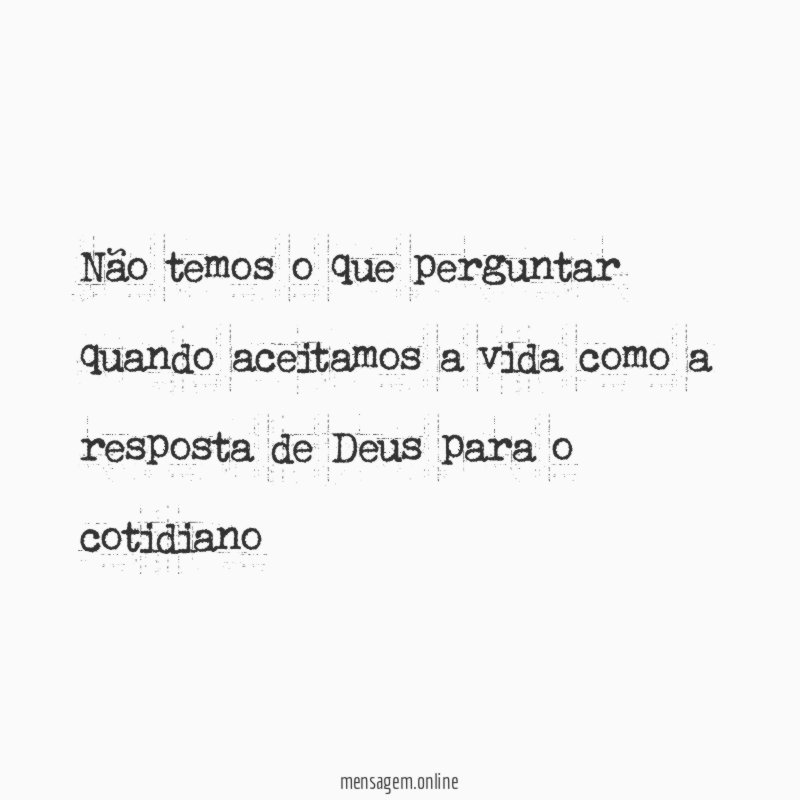 Não temos o que perguntar quando aceitamos a