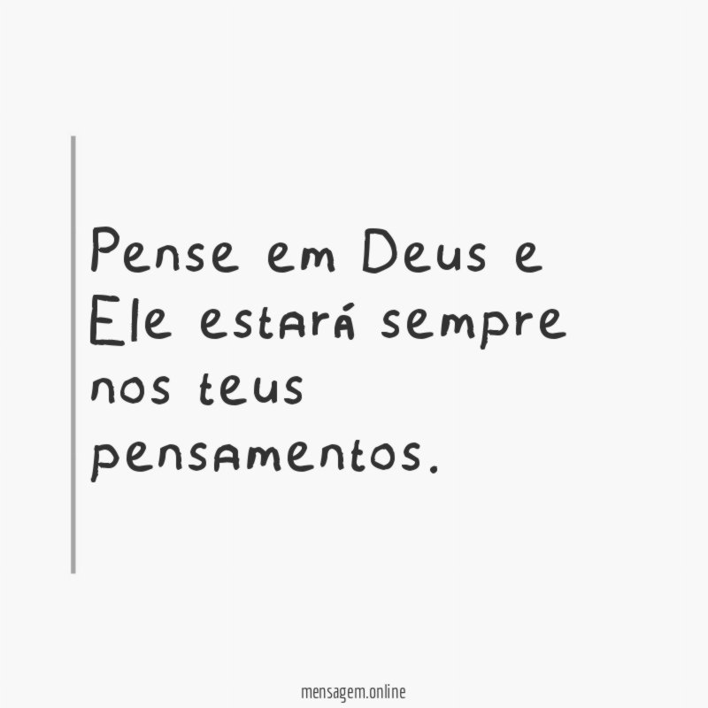 Pense em Deus e Ele estará sempre nos teus pensamentos