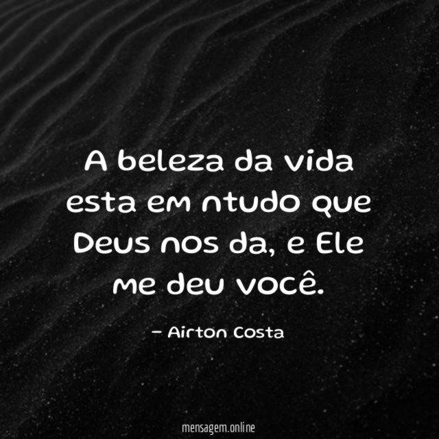 A beleza da vida esta em ntudo que Deus nos da