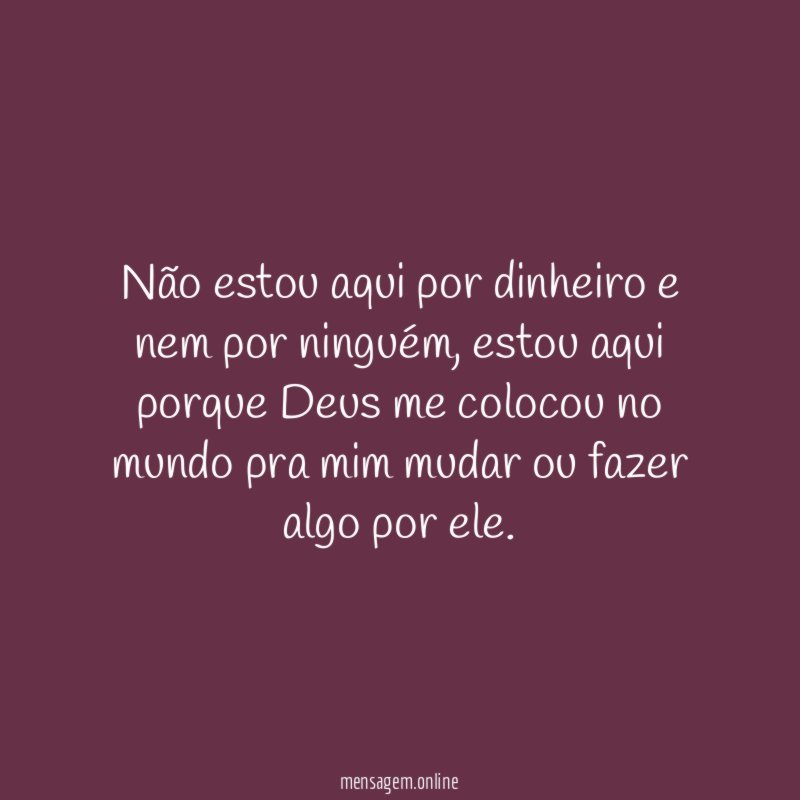 Não estou aqui por dinheiro e nem por ninguém