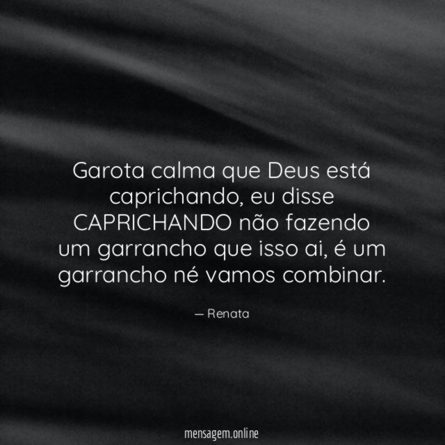 Garota calma que Deus está caprichando